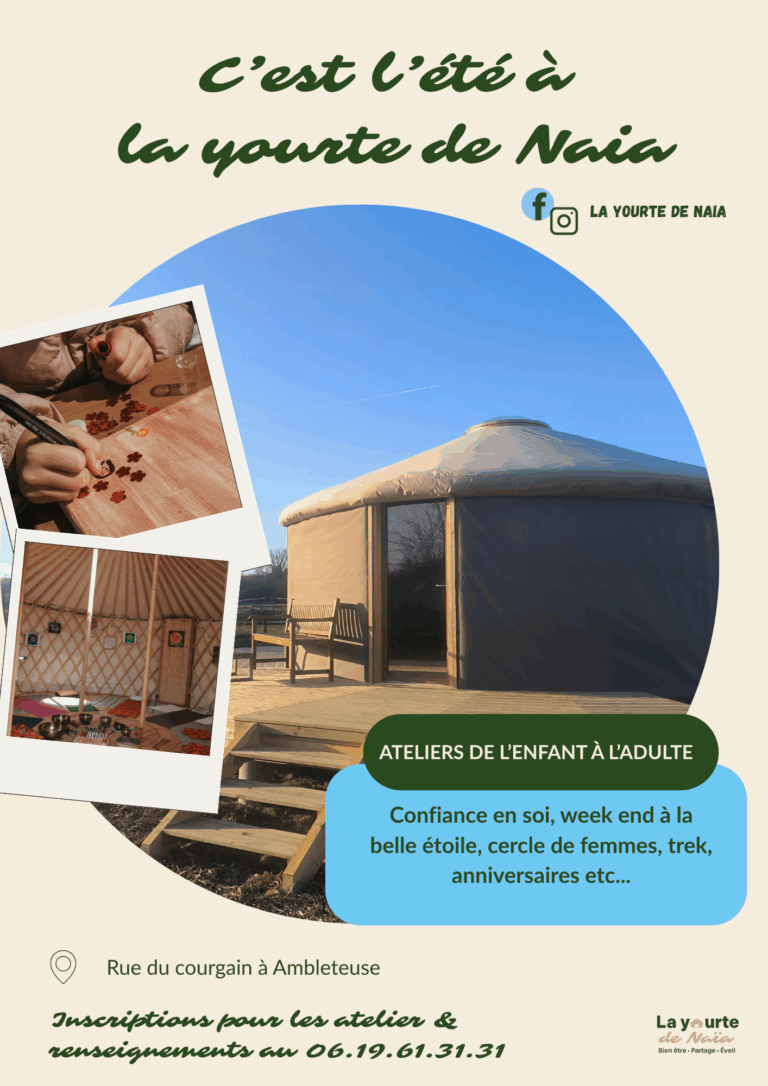 Affiche promotionnelle estivale de "La yourte de Naïa" à Ambleteuse. Elle présente des ateliers pour enfants et adultes autour de la confiance en soi, de cercles de femmes, d'activités en pleine nature, et d'anniversaires. L'affiche met en avant une grande yourte en bois dans un cadre naturel, avec des photos d'activités créatives et de l’intérieur de la yourte. Coordonnées et informations de contact sont également affichées. Ambiance chaleureuse et bien-être au rendez-vous.