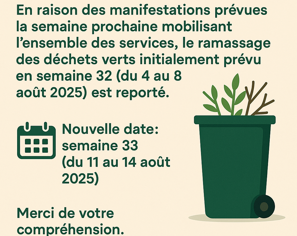 Affiche d'information annonçant le report du ramassage des déchets verts à Ambleteuse. En haut, un texte indique que, en raison des manifestations prévues la semaine prochaine mobilisant l’ensemble des services, le ramassage initialement prévu en semaine 32 (du 4 au 8 août 2025) est reporté. Une icône de calendrier apparaît à gauche de l’annonce de la nouvelle date : semaine 33 (du 11 au 14 août 2025). En bas de l’affiche, un message de remerciement : "Merci de votre compréhension". À droite, une illustration d’une poubelle verte remplie de végétaux. Le fond est beige clair et le texte est vert foncé.
