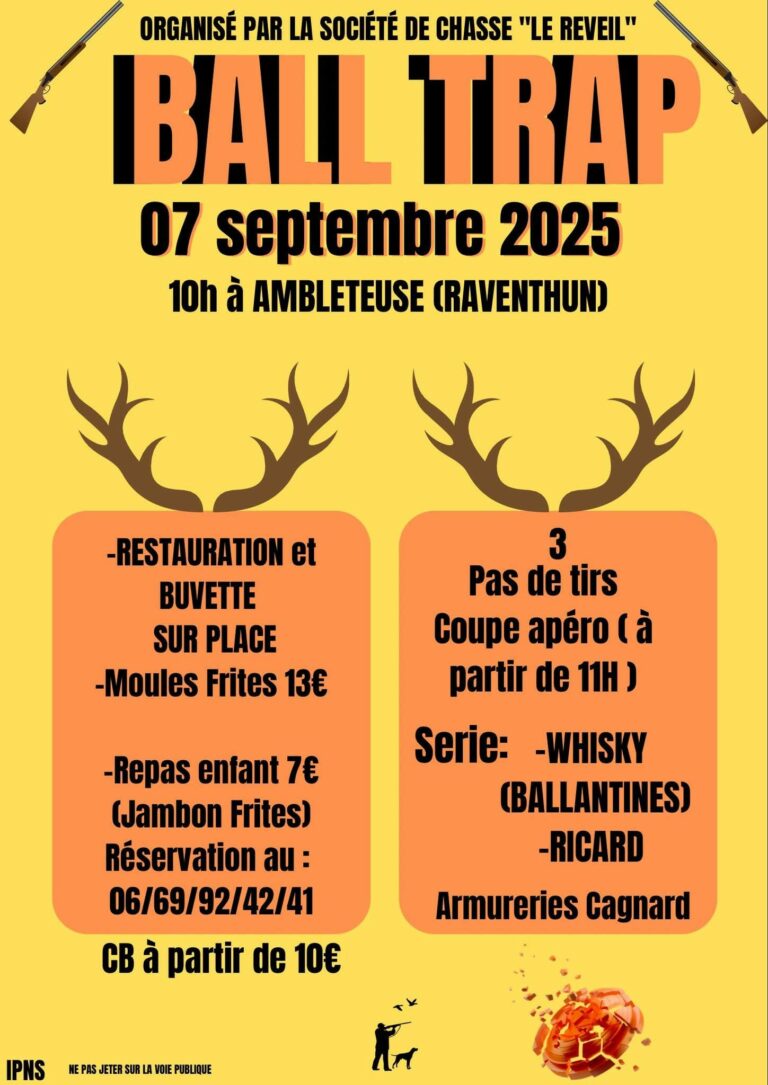 Affiche de l’événement « Ball Trap » organisé par la Société de chasse Le Réveil, le 7 septembre 2025 à 10h à Ambleteuse (Raventhum). En haut, le titre "BALL TRAP" en lettres capitales orange et noires, encadré de deux fusils croisés. À gauche : informations restauration — buvette sur place, moules-frites 13 €, repas enfant jambon-frites 7 €, réservation au 06 69 92 42 41, paiement par carte bancaire à partir de 10 €. À droite : informations tir — 3 pas de tirs, coupe apéro à partir de 11h, séries : whisky Ballantine’s, Ricard, armureries Cagnard. En bas, silhouettes décoratives de chasseur avec chien et plateau de ball-trap explosant. Fond jaune avec encarts orange ornés de bois de cerf. Mention : « Ne pas jeter sur la voie publique ».