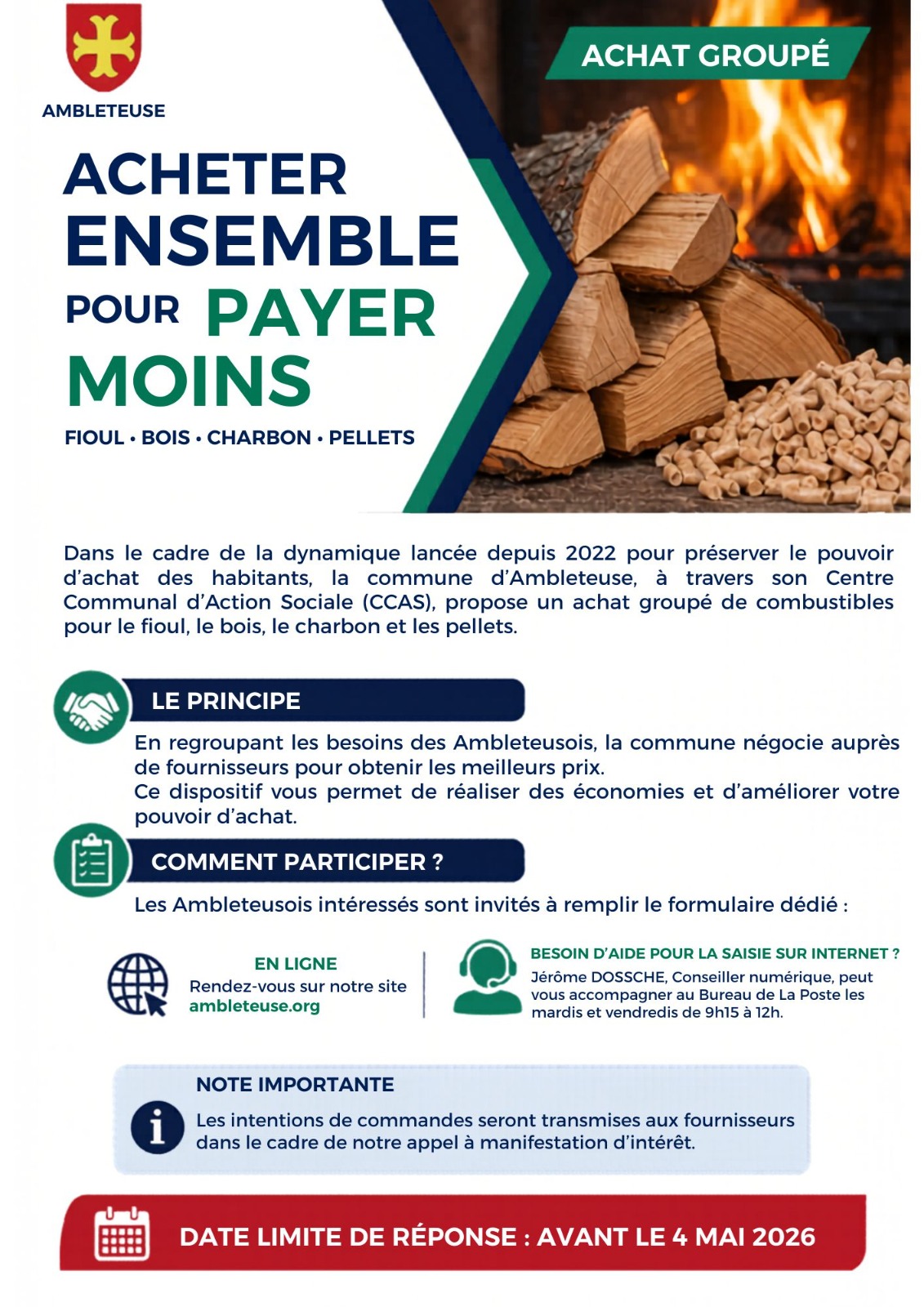 Affiche d'information de la commune d'Ambleteuse annonçant une campagne d'achat groupé d'énergie. L'affiche est divisée en diagonale avec, sur la droite, une photographie d'un feu de cheminée, de bûches de bois et de granulés de bois (pellets). En-tête : Logo de la ville d'Ambleteuse à gauche et bandeau vert "Achat groupé" à droite. Titre principal : "Acheter ensemble pour payer moins - Fioul • Bois • Charbon • Pellets". Contexte : Dans le cadre de la dynamique lancée depuis 2022 pour préserver le pouvoir d'achat, le Centre Communal d'Action Sociale (CCAS) d'Ambleteuse propose un achat groupé de combustibles. Le principe : La commune regroupe les besoins des habitants pour négocier les meilleurs prix auprès des fournisseurs et réaliser des économies. Comment participer : Les habitants intéressés doivent remplir un formulaire. En ligne : sur le site ambleteuse.org. Besoin d'aide : Jérôme Dossche, Conseiller numérique, accompagne les habitants pour la saisie sur internet au Bureau de La Poste, les mardis et vendredis de 9h15 à 12h. Note importante : Les intentions de commandes seront transmises aux fournisseurs dans le cadre d'un appel à manifestation d'intérêt. Date limite : Un bandeau rouge en bas de l'affiche indique "Date limite de réponse : avant le 4 mai 2026".